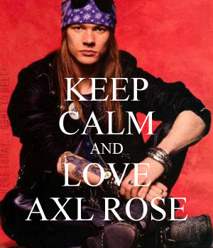 KEEP CALM AND LOVE AXL ROSE