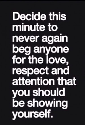 Never beg anyone for their attention