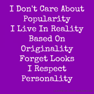 Don't Care About Popularity I Live In Reality Based On Originality ...