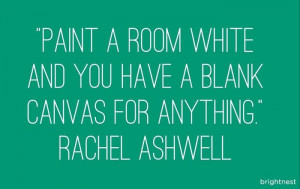 ... Paint a room white, and you have a blank canvas for anything.