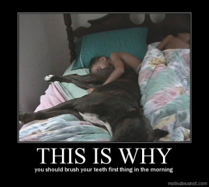 ... brush your teeth first thing in the morning demotivational poster