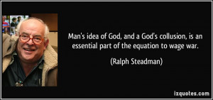 Man's idea of God, and a God's collusion, is an essential part of the ...