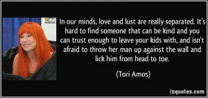 ... her man up against the wall and lick him from head to toe. - Tori Amos