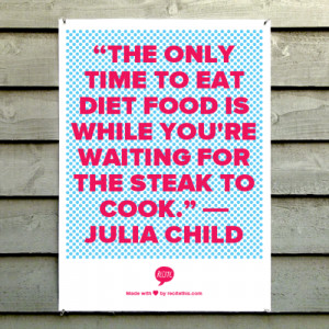 chef, julia child, quotes, sayings, diet food, kitchen, quote