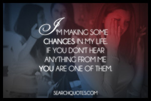 making some changes in my life. If you don't hear anything from me ...