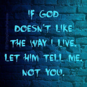 Images if god doesnt like the way i live picture quotes image sayings