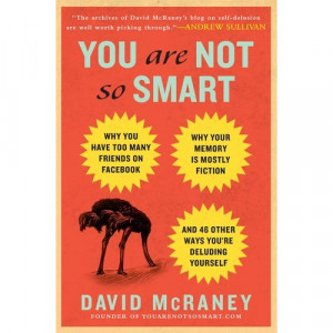 Mr. McRaney’s new book, You Are Not So Smart is aimed at pointing ...