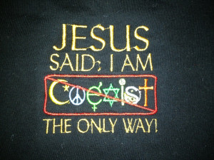 Jesus Said The Only Way Coexist...