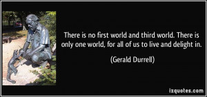 There is no first world and third world. There is only one world, for ...