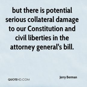 Jerry Berman - but there is potential serious collateral damage to our ...