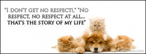Animals Kitty Cat Dog Quote I Get No Respect Facebook Timeline Cover ...