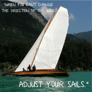 ... the direction of the wind — adjust your sails.” ~ H. Jackson Brown