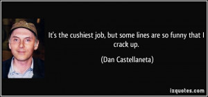 ... job, but some lines are so funny that I crack up. - Dan Castellaneta