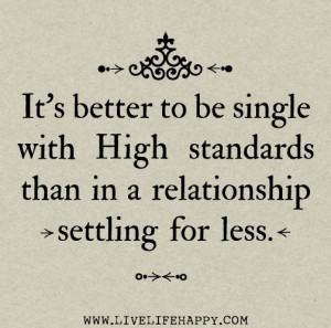 ... single with high standards than in a relationship settling for less