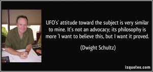 ... more 'I want to believe this, but I want it proved. - Dwight Schultz