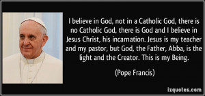 in God, not in a Catholic God, there is no Catholic God, there is God ...
