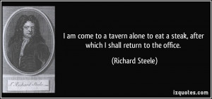 am come to a tavern alone to eat a steak, after which I shall return ...