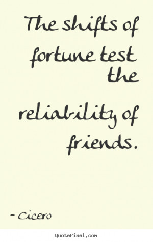 ... friendship - The shifts of fortune test the reliability of friends