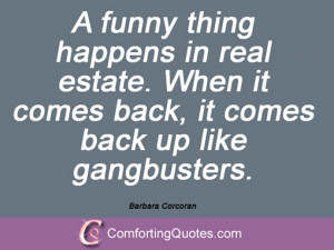 funny thing happens in real estate. When it comes back, it comes ...