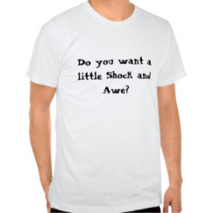 Do you want a little Shock and Awe? Tee Shirt