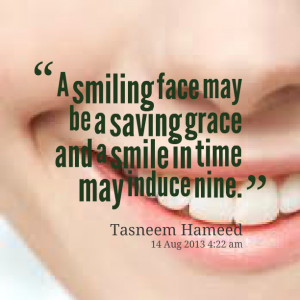 Quotes Picture: a smiling face may be a saving grace and a smile in ...