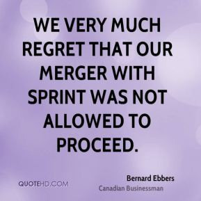 ... much regret that our merger with Sprint was not allowed to proceed
