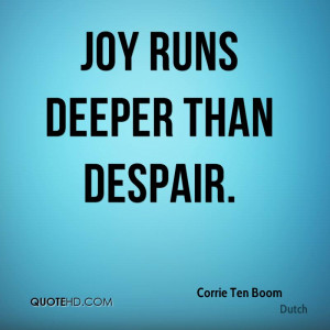 Joy runs deeper than despair.