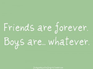 Tags : Friends Are Forever Friends Forever Boys Are Whatever