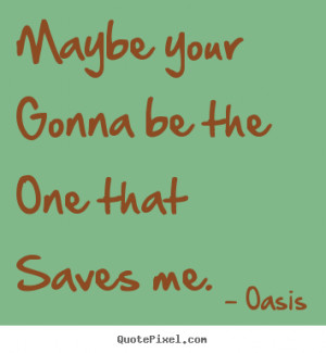 that saves me oasis more love quotes motivational quotes inspirational ...