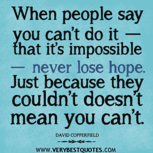 ... on Society: When people say you can’t do it that it’s impossible