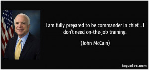 am fully prepared to be commander in chief... I don't need on-the ...