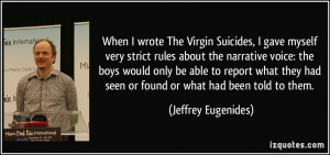 When I wrote The Virgin Suicides, I gave myself very strict rules ...