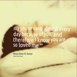 Quotes Picture: my phone rang almost every day because of you, and ...
