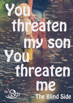 You Threaten My Son You Threaten Me! -The Blind Side ...truth right ...