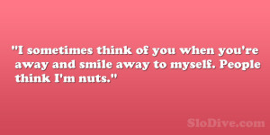 ... you’re away and smile away to myself. People think I’m nuts