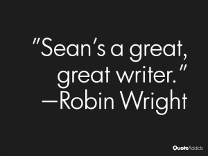 robin wright quotes sean s a great great writer robin wright
