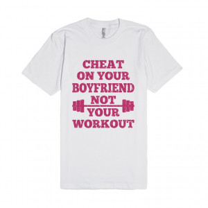 Description: Cheat On Your Boyfriend Not Your Workout Funny Gym TShirt