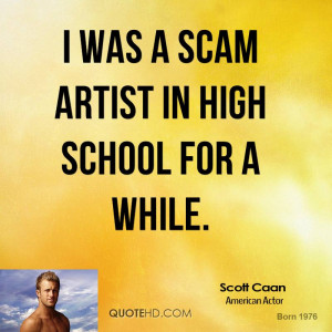 was a scam artist in high school for a while.