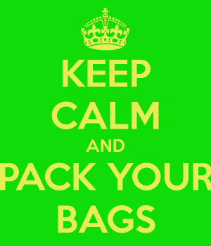 KEEP CALM AND PACK YOUR BAGS