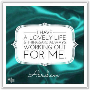 ... things are always working out for me. *Abraham-Hicks Quotes (AHQ2165