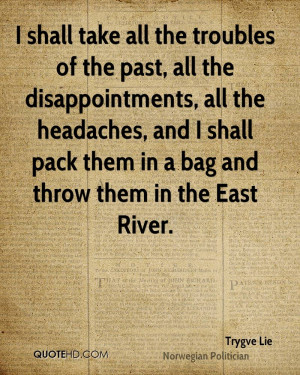 shall take all the troubles of the past, all the disappointments ...