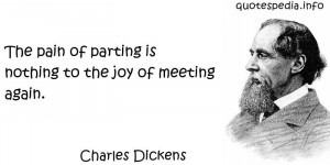 ... Dickens - The pain of parting is nothing to the joy of meeting again