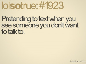 Quotes / Pretending to text when you see someone you don't want ...