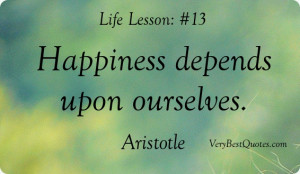 Life-lesson quote # 12: Happiness depends upon ourselves