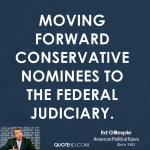 moving forward conservative nominees to the federal judiciary.