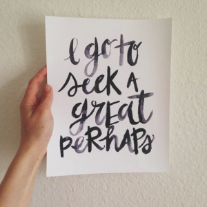 Quote | John Green Quote Print | I Go to Seek a Great Perhaps ...