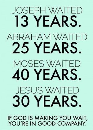 Wait on the Lord. It's always worth it.