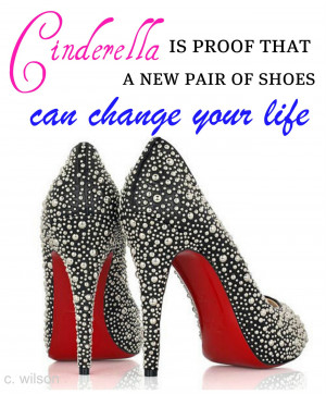 Cinderella Quotes About Shoes http://carriefer-mylifeonheels.blogspot ...