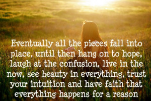 Eventually all the pieces fall into place. Until then hang on to hope ...