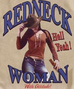 Redneck Women I aint no high class bronc!! Love Gretchen Wilson:)